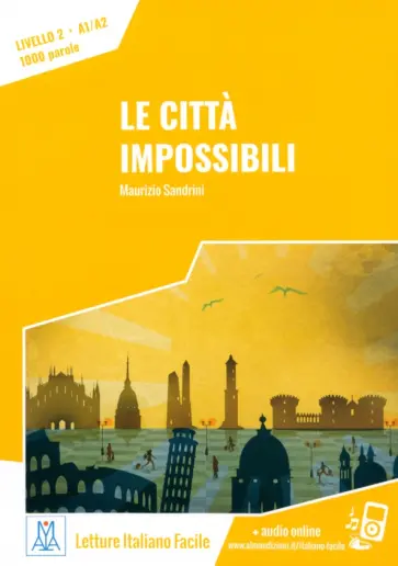 Maurizio Sandrini - Le città impossibili. Livello 2. A1-A2 + audio online Maurizio Sandrini - Le città impossibili. Livello 2. A1-A2 + audio online обложка книги