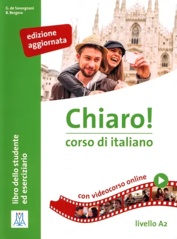 de, Bergero - Chiaro! A2. Edizione aggiornata. Libro dello studente ed eserciziario + audio e video online de, Bergero - Chiaro! A2. Edizione aggiornata. Libro dello studente ed eserciziario + audio e video online обложка книги