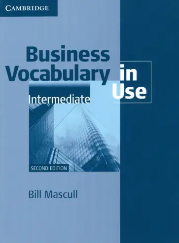 Bill Mascull - Business Vocabulary in Use. Intermediate. Second Edition. Book with Answers Bill Mascull - Business Vocabulary in Use. Intermediate. Second Edition. Book with Answers обложка книги