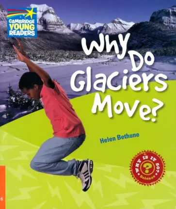 Helen Bethune - Why Do Glaciers Move? Level 6. Factbook обложка книги