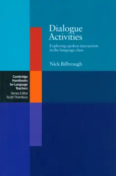 Nick Bilbrough - Dialogue Activities. Exploring Spoken Interaction in the Language Class Nick Bilbrough - Dialogue Activities. Exploring Spoken Interaction in the Language Class обложка книги