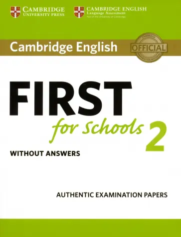 Cambridge English First for Schools 2. Student's Book without answers. Authentic Examination Papers Cambridge English First for Schools 2. Student's Book without answers. Authentic Examination Papers обложка книги
