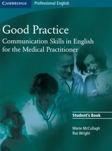 McCullagh, Wright - Good Practice. Communication Skills in English for the Medical Practitioner. Student's Book обложка книги