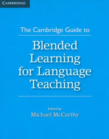 Cambridge Guide to Blended Learning for Language Teaching Cambridge Guide to Blended Learning for Language Teaching обложка книги