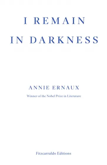 Annie Ernaux - I Remain in Darkness Annie Ernaux - I Remain in Darkness обложка книги