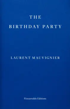 Laurent Mauvignier - The Birthday Party Laurent Mauvignier - The Birthday Party обложка книги