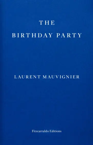 Laurent Mauvignier - The Birthday Party Laurent Mauvignier - The Birthday Party обложка книги