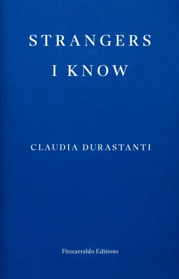 Claudia Durastanti - Strangers I Know Claudia Durastanti - Strangers I Know обложка книги