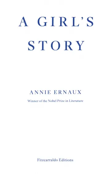 Annie Ernaux - A Girl's Story Annie Ernaux - A Girl's Story обложка книги