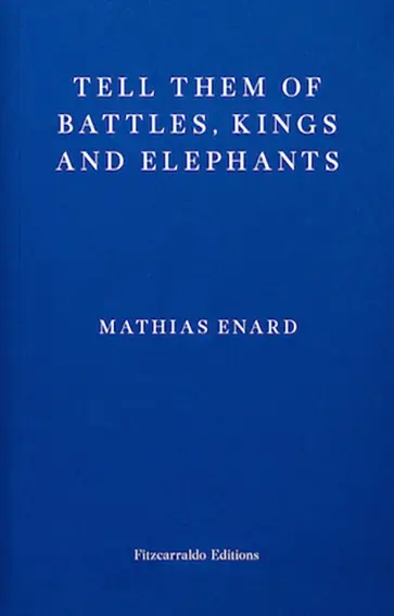 Mathias Enard - Tell Them of Battles, Kings and Elephants Mathias Enard - Tell Them of Battles, Kings and Elephants обложка книги