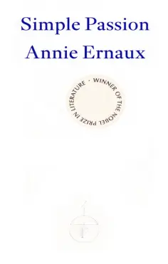 Annie Ernaux - Simple Passion Annie Ernaux - Simple Passion обложка книги