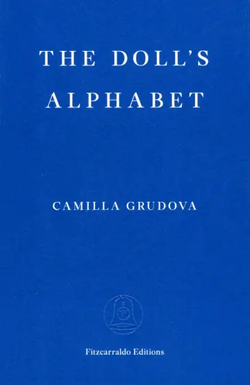 Camilla Grudova - The Doll’s Alphabet Camilla Grudova - The Doll’s Alphabet обложка книги