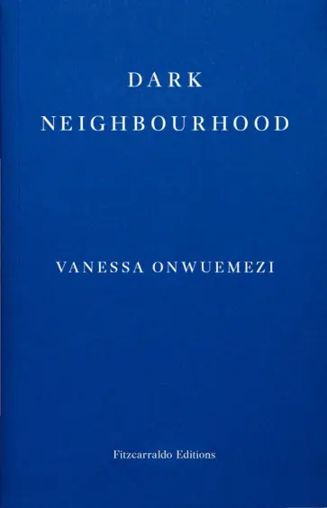 Vanessa Onwuemezi - Dark Neighbourhood Vanessa Onwuemezi - Dark Neighbourhood обложка книги