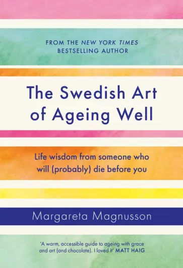 The Swedish Art of Ageing Well. Life wisdom from someone who will (probably) die before you