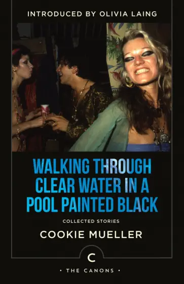 Cookie Mueller - Walking Through Clear Water In a Pool Painted Black. Collected Stories обложка книги