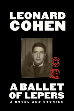 Leonard Cohen - A Ballet of Lepers. A Novel and Stories Leonard Cohen - A Ballet of Lepers. A Novel and Stories обложка книги