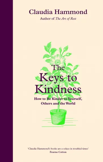 Claudia Hammond - The Keys to Kindness. How to be Kinder to Yourself, Others and the World Claudia Hammond - The Keys to Kindness. How to be Kinder to Yourself, Others and the World обложка книги