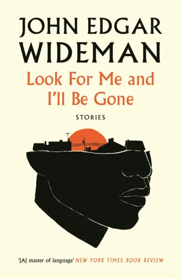 John Wideman - Look For Me and I'll Be Gone John Wideman - Look For Me and I'll Be Gone обложка книги