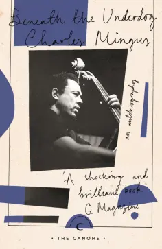 Charles Mingus - Beneath the Underdog обложка книги
