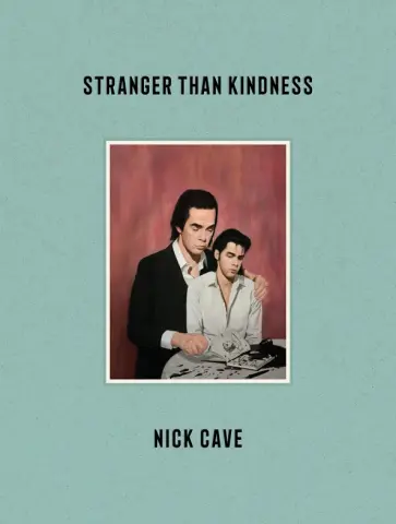 Nick Cave - Stranger Than Kindness Nick Cave - Stranger Than Kindness обложка книги