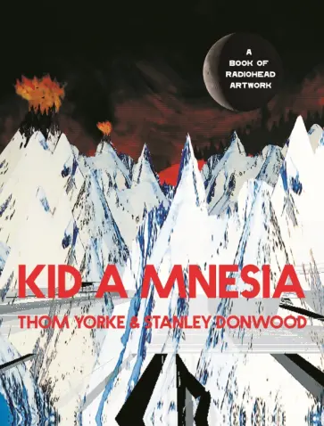Donwood, Yorke - Kid A Mnesia. A Book of Radiohead Artwork Donwood, Yorke - Kid A Mnesia. A Book of Radiohead Artwork обложка книги