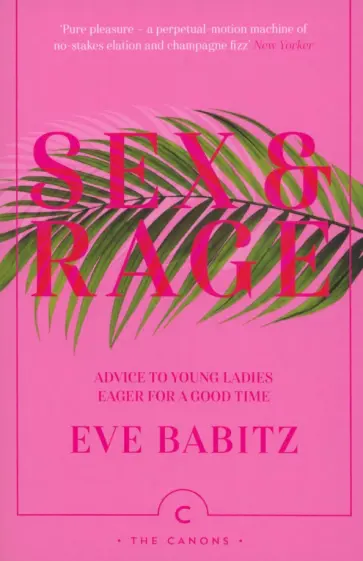 Eve Babitz - Sex & Rage. Advice to Young Ladies Eager for a Good Time Eve Babitz - Sex & Rage. Advice to Young Ladies Eager for a Good Time обложка книги