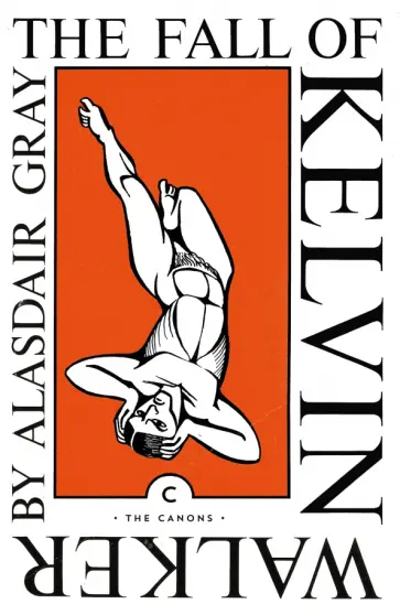 Alasdair Gray - The Fall of Kelvin Walker Alasdair Gray - The Fall of Kelvin Walker обложка книги