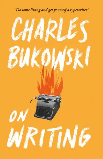 Charles Bukowski - On Writing Charles Bukowski - On Writing обложка книги