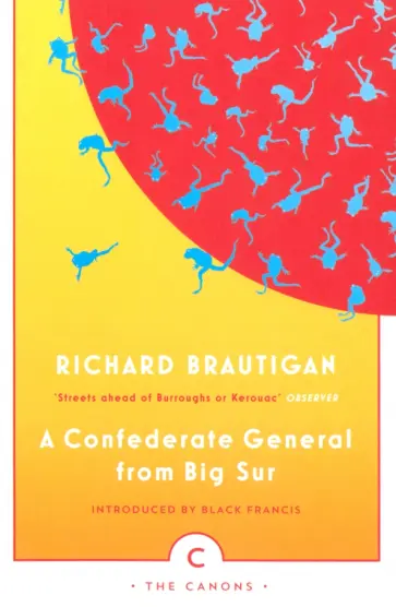 Richard Brautigan - A Confederate General From Big Sur Richard Brautigan - A Confederate General From Big Sur обложка книги