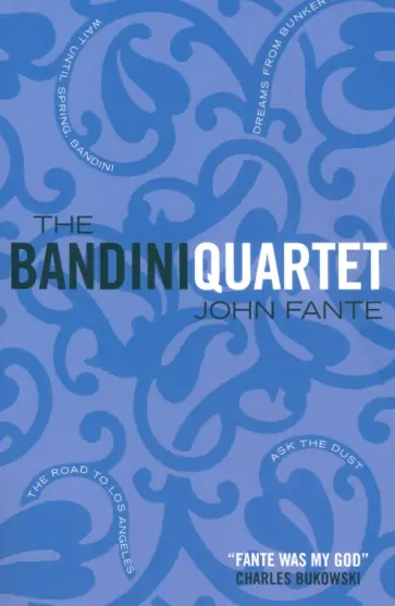 John Fante - The Bandini Quartet. Wait Until Spring, Bandini. The Road to Los Angeles. Ask the Dust John Fante - The Bandini Quartet. Wait Until Spring, Bandini. The Road to Los Angeles. Ask the Dust обложка книги
