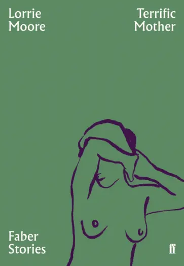 Lorrie Moore - Terrific Mother Lorrie Moore - Terrific Mother обложка книги