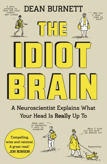 Dean Burnett - The Idiot Brain Dean Burnett - The Idiot Brain обложка книги