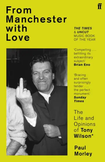 Paul Morley - From Manchester with Love. The Life and Opinions of Tony Wilson обложка книги