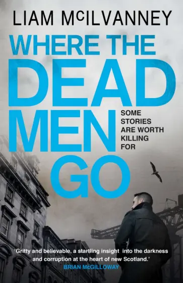 Liam McIlvanney - Where the Dead Men Go обложка книги