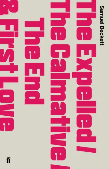 Samuel Beckett - The Expelled. The Calmative. The End & First Love Samuel Beckett - The Expelled. The Calmative. The End & First Love обложка книги
