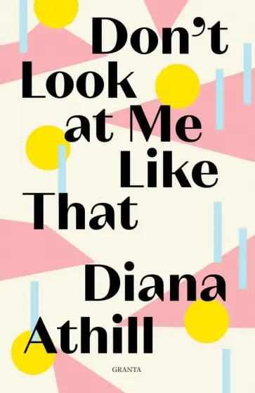Diana Athill - Don’t Look At Me Like That обложка книги