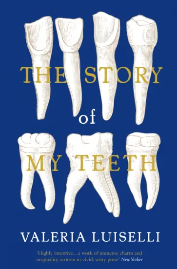 Valeria Luiselli - The Story of My Teeth обложка книги
