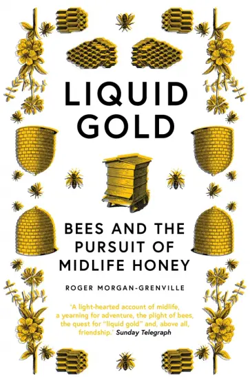 Roger Morgan-Grenville - Liquid Gold. Bees and the Pursuit of Midlife Honey обложка книги