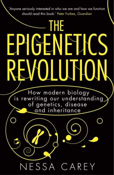 Nessa Carey - The Epigenetics Revolution. How Modern Biology is Rewriting Our Understanding of Genetics, Disease обложка книги