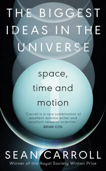 Sean Carroll - The Biggest Ideas in the Universe. Space, Time and Motion Sean Carroll - The Biggest Ideas in the Universe. Space, Time and Motion обложка книги