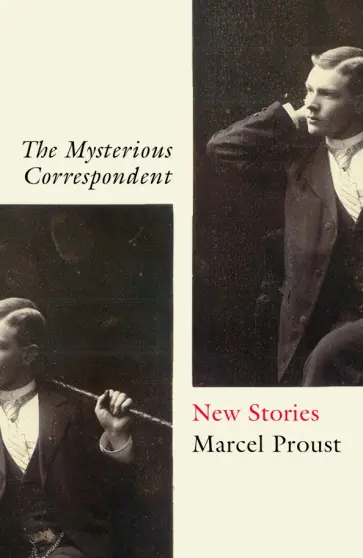 Marcel Proust - The Mysterious Correspondent. New Stories Marcel Proust - The Mysterious Correspondent. New Stories обложка книги