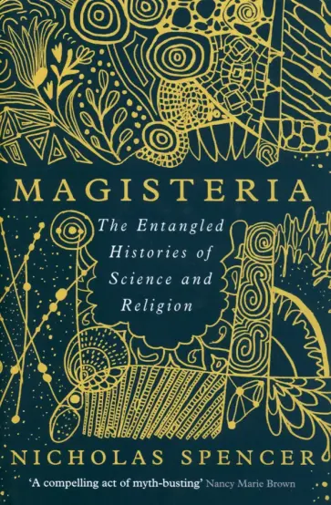 Nicholas Spencer - Magisteria. The Entangled Histories of Science & Religion Nicholas Spencer - Magisteria. The Entangled Histories of Science & Religion обложка книги