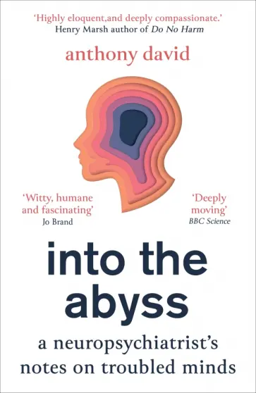 Anthony David - Into the Abyss. A neuropsychiatrist's notes on troubled minds Anthony David - Into the Abyss. A neuropsychiatrist's notes on troubled minds обложка книги
