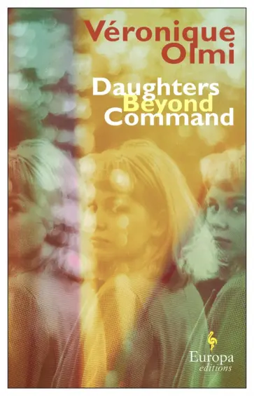 Veronique Olmi - Daughters Beyond Command Veronique Olmi - Daughters Beyond Command обложка книги