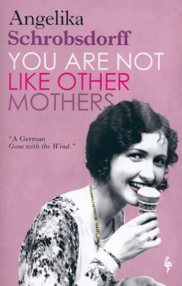 Angelika Schrobsdorff - You Are Not Like Other Mothers Angelika Schrobsdorff - You Are Not Like Other Mothers обложка книги