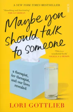 Lori Gottlieb - Maybe You Should Talk to Someone. A Therapist, Her Therapist, and Our Lives Revealed обложка книги