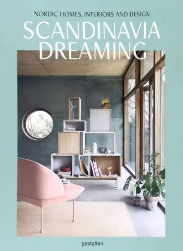 Scandinavia Dreaming. Nordic Homes, Interiors and Design обложка книги