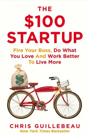 Chris Guillebeau - The $100 Startup. Fire Your Boss, Do What You Love and Work Better to Live More Chris Guillebeau - The $100 Startup. Fire Your Boss, Do What You Love and Work Better to Live More обложка книги