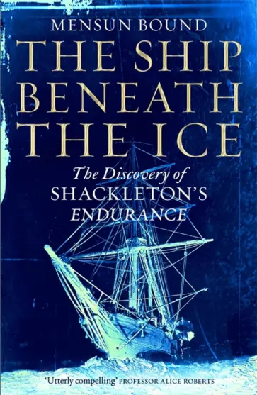 Mensun Bound - The Ship Beneath the Ice. The Discovery of Shackleton's Endurance Mensun Bound - The Ship Beneath the Ice. The Discovery of Shackleton's Endurance обложка книги