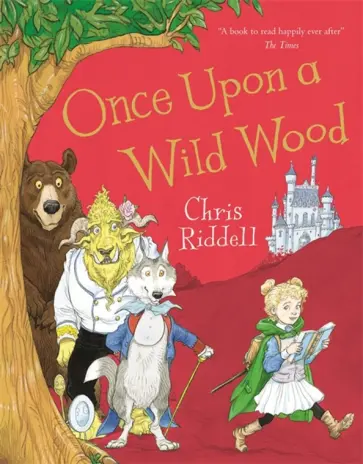 Chris Riddell - Once Upon a Wild Wood Chris Riddell - Once Upon a Wild Wood обложка книги